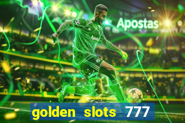 golden slots 777 paga mesmo